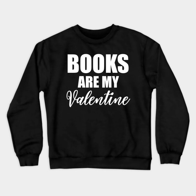 Books Are My Valentine Crewneck Sweatshirt by Abir's Store